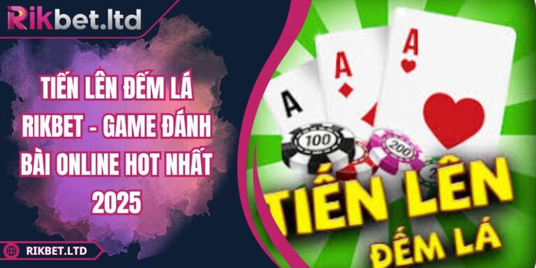 Tiến Lên Đếm Lá RIKBET - Game Đánh Bài Online Hot Nhất 2025 4 Tiến Lên Đếm Lá RIKBET - Game Đánh Bài Online Hot Nhất 2025